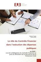 Couverture du livre « Le rôle du Contrôle Financier dans l'exécution des dépenses publiques : au Mali : cas de la Délégation du Contrôle Financier au près du Ministère de la Sécurité et de la Pr » de Oumar Bah et Mariam Touré aux éditions Editions Universitaires Europeennes