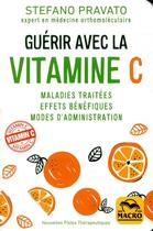 Couverture du livre « Guérir avec la vitamine C ; maladies traitées, effets bénéfiques, modes d'administration » de Stefano Pravato aux éditions Macro Editions