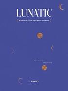 Couverture du livre « Lunatic a reasonable guide to the moon and back » de Swartenbroux Katrin aux éditions Lannoo