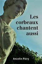 Couverture du livre « Les corbeaux chantent aussi » de Ancelin Piery aux éditions Librinova