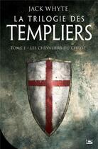 Couverture du livre « La trilogie des Templiers Tome 1 : les chevaliers du Christ » de Jack Whyte aux éditions Bragelonne