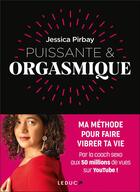 Couverture du livre « Puissante & orgasmique » de Jessica Pirbay aux éditions Leduc