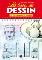 Couverture du livre « Les bases du dessin ; un guide pratique et complet » de Barrington Barber aux éditions Oskar Pratique