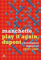 Couverture du livre « Play it again, Dupont ; chroniques ludiques 1978-1980 » de Jean-Patrick Manchette aux éditions Table Ronde