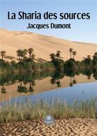 Couverture du livre « La Sharia des sources » de Jacques Dumont aux éditions Le Lys Bleu