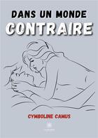 Couverture du livre « Dans un monde contraire » de Camus Cymboline aux éditions Le Lys Bleu