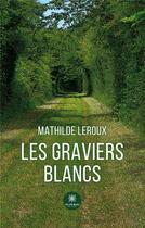 Couverture du livre « Les graviers blancs » de Astier Maud aux éditions Le Lys Bleu