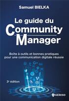 Couverture du livre « Le guide du Community Manager : boîte à outils et bonnes pratiques pour une communication digitale réussie (3e édition) » de Samuel Bielka aux éditions Gereso