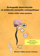 Couverture du livre « Orthopedie dento-faciale et medecine manuelle osteopathique - cahier ortho osteo posture » de Dr Vallee Cussac V. aux éditions Docteur Vallee Cussac Vivianne