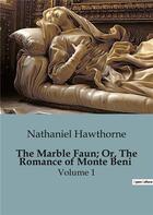 Couverture du livre « The Marble Faun; Or, The Romance of Monte Beni : Volume 1 » de Nathaniel Hawthorne aux éditions Culturea