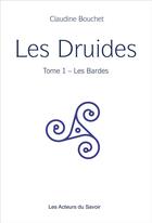 Couverture du livre « Les druides Tome 1 ; les bardes » de Claudine Bouchet aux éditions Les Acteurs Du Savoir