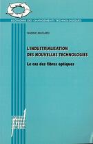 Couverture du livre « L'Industrialisation des nouvelles technologies : Le Cas des fibres optiques » de Massard Nadine aux éditions Pu De Lyon