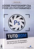 Couverture du livre « Tutorom Adobe Photoshop Cs6 Pour Les Photographes Appropriez Vous Les Techniques Des Plus Grands Ph » de Guillaume Damie aux éditions Logivaro