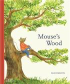 Couverture du livre « Mouse's wood : a year in nature » de Alice Melvin aux éditions Thames & Hudson