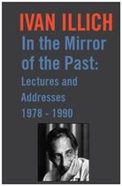 Couverture du livre « In the Mirror of the Past » de Ivan Illich aux éditions Marion Boyars Digital