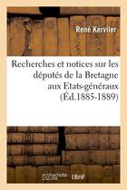 Couverture du livre « Recherches et notices sur les deputes de la bretagne aux etats-generaux (ed.1885-1889) » de Kerviler Rene aux éditions Hachette Bnf