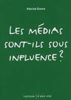 Couverture du livre « Les médias sont-ils sous influence ? » de Patrick Eveno aux éditions Larousse