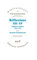 Couverture du livre « Réflexions XII-XV : cahiers noirs 1939-1941 » de Martin Heidegger aux éditions Gallimard