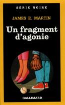 Couverture du livre « Un fragment d'agonie » de James E. Martin aux éditions Gallimard