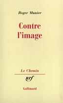 Couverture du livre « Contre l'image » de Roger Munier aux éditions Gallimard