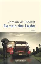 Couverture du livre « Demain dès l'aube » de Caroline De Bodinat aux éditions Flammarion
