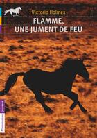 Couverture du livre « Flamme, une jument de feu » de Victoria Holmes aux éditions Flammarion Jeunesse