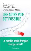 Couverture du livre « Une autre voie est possible » de Dominique Méda et Pascal Lokiec et Eric Heyer aux éditions Flammarion