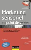 Couverture du livre « Le marketing sensoriel du point de vente ; créer et gérer l'ambiance des lieux commerciaux (4e édition) » de Sophie Rieunier aux éditions Dunod