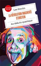 Couverture du livre « La révolution inachevée d'Einstein : au-delà du quantique » de Lee Smolin aux éditions Dunod