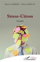 Couverture du livre « Stress-citron » de Beatrice Ferrier et Hubert Desplat aux éditions L'harmattan