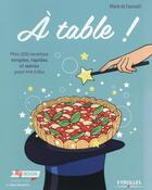 Couverture du livre « À table ; mes 200 recettes simples, rapides et saines pour ma tribu » de Marie De Foucault aux éditions Eyrolles