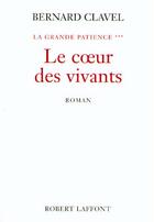 Couverture du livre « Le coeur des vivants Tome 3 ; la grande patience » de Bernard Clavel aux éditions Robert Laffont