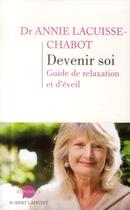 Couverture du livre « Devenir soi ; guide de relaxation et d'éveil » de Annie Lacuisse-Chabot aux éditions Robert Laffont