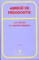 Couverture du livre « Abrege de pedodontie » de Jean-Pierre Fortier aux éditions Elsevier-masson