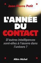 Couverture du livre « L'annee du contact - d'autres intelligences sont-elles a l'oeuvre dans l'univers ? » de Jean-Pierre Petit aux éditions Albin Michel