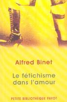 Couverture du livre « Le fétichisme dans l'amour » de Alfred Binet aux éditions Payot