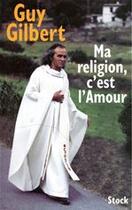 Couverture du livre « Ma religion, c'est l'amour » de Guy Gilbert aux éditions Stock