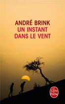 Couverture du livre « Un instant dans le vent » de Andre Brink aux éditions Le Livre De Poche