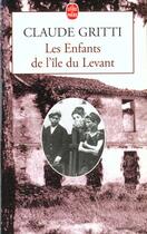 Couverture du livre « Les enfants de l'ile du levant » de Gritti-C aux éditions Le Livre De Poche