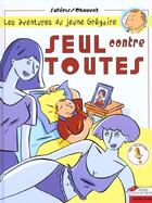 Couverture du livre « Les aventures du jeune gregoire t.1 ; seul contre toutes » de Camille Saferis aux éditions Hors Collection