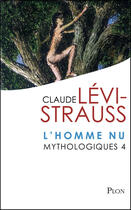 Couverture du livre « Mythologiques t.4 ; l'homme nu » de Claude Levi-Strauss aux éditions Plon