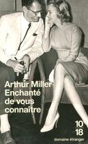 Couverture du livre « Enchante de vous connaitre » de Arthur Miller aux éditions 10/18