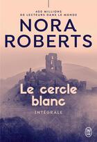 Couverture du livre « Le cercle blanc » de Nora Roberts aux éditions J'ai Lu