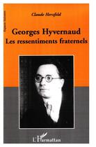 Couverture du livre « Georges Hyvernaud ; les ressentiments fraternels » de Claude Herzfeld aux éditions L'harmattan