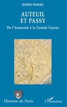 Couverture du livre « Auteuil et Passy ; de l'annexion à la grande guerre » de Hubert Demory aux éditions L'harmattan