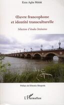 Couverture du livre « Oeuvre francophone et identité transculturelle ; sélection d'études littéraires » de Ezza Agha Malak aux éditions L'harmattan