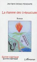 Couverture du livre « La flamme des crepuscules » de Jean-Rene Ovono Mendame aux éditions Editions L'harmattan