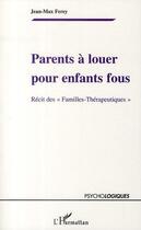 Couverture du livre « Parents à louer pour enfants fous ; récit des 