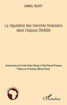 Couverture du livre « Regulation des marchés financiers dans l'espace Ohada » de Daniel Keuffi aux éditions Editions L'harmattan