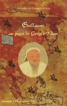 Couverture du livre « Guillaume au pays de Gengis Khan » de Isabelle Le Charpentier aux éditions L'harmattan